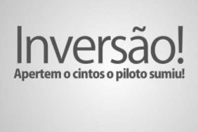 Inversão! Apertem o cintos o piloto sumiu!