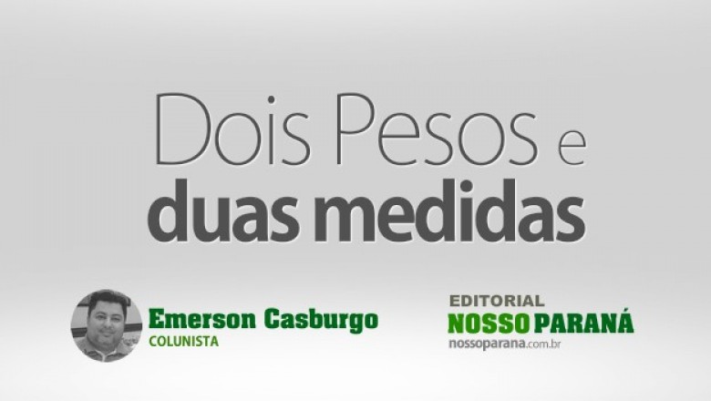 Dois pesos e duas medidas