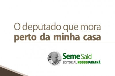 O deputado que mora perto da minha casa