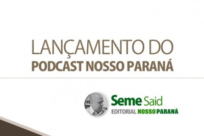 Lançamento do Podcast Nosso Paraná