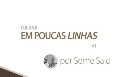 Em poucas linhas - por Seme Said