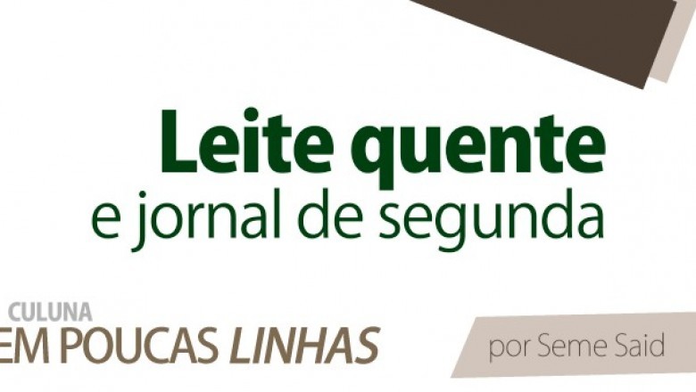 Leite quente e jornal de segunda 