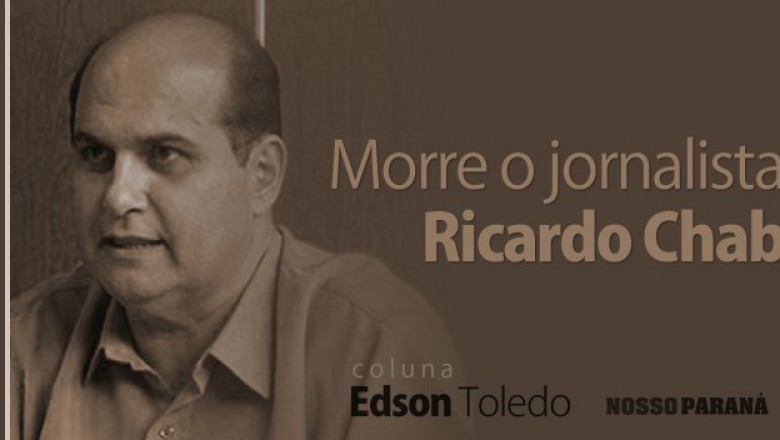Morre o jornalista e ex-deputado estadual Ricardo Chab